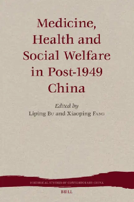 Medicine, Health and Social Welfare in Post-1949 China by Liping Bu