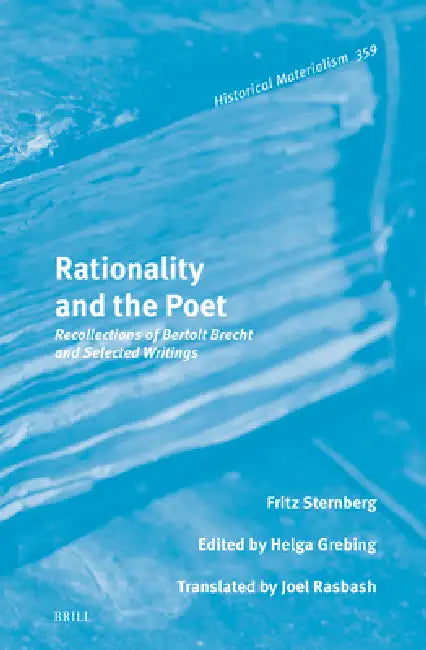 Rationality and the Poet: Recollections of Bertolt Brecht and Selected Writings by Helga Grebing, Joel Rasbash, Fritz Sternberg