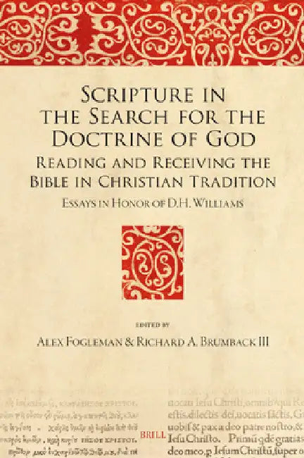 Scripture in the Search for the Doctrine of God: Reading and Receiving the Bible in Christian Tradition. Essays in Honor of D.H. Williams by Alex Fogleman