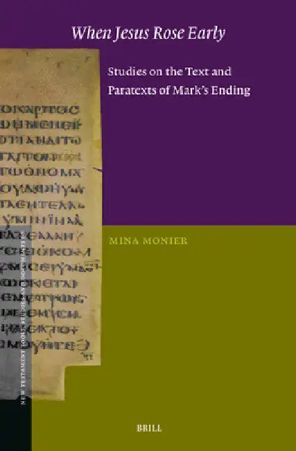 When Jesus Rose Early: Studies on the Text and Paratexts of Mark's Ending by Mina Monier