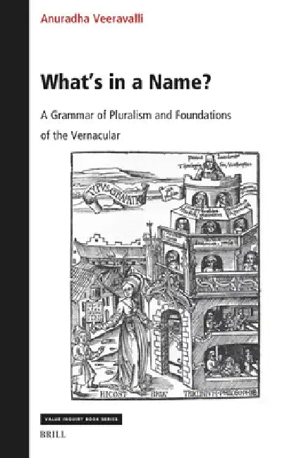 What's in a Name? a Grammar of Pluralism and Foundations of the Vernacular by Anuradha Veeravalli