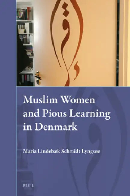 Muslim Women and Pious Learning in Denmark by Maria Lindebæk Schmidt Lyngsøe