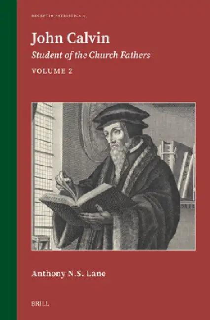John Calvin: Student of the Church Fathers, Vol. 2 by Anthony N. S. Lane