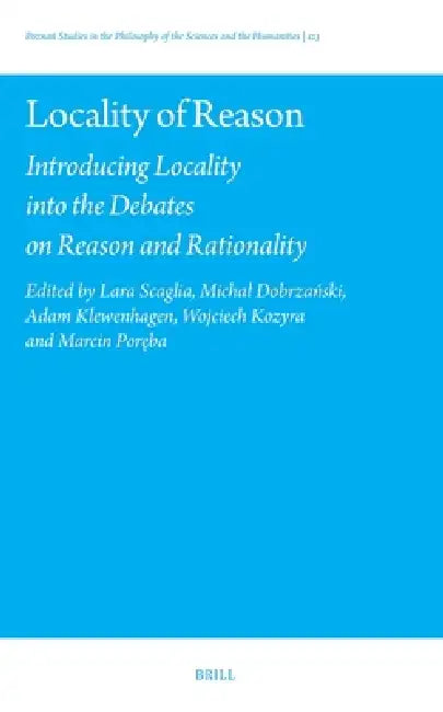 Locality of Reason: Introducing Locality Into the Debates on Reason and Rationality by Lara Scaglia, Michal Dobrzański, Adam Klewenhagen