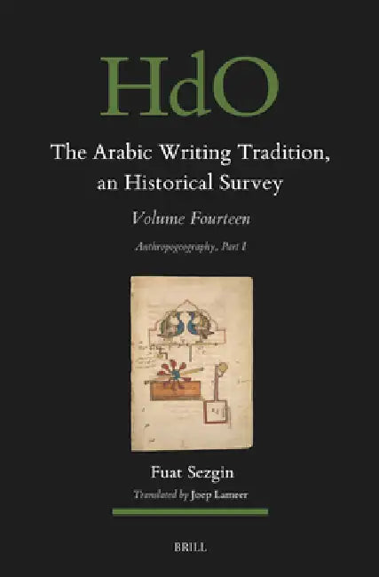 The Arabic Writing Tradition, an Historical Survey, Volume 14: Anthropogeography Part I by Joep Lameer, Fuat Sezgin
