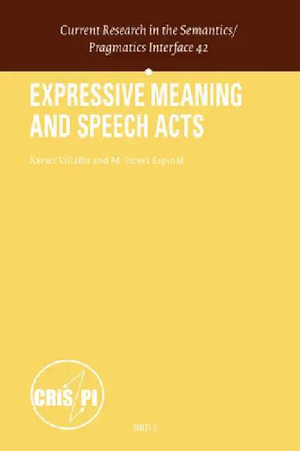 Expressive Meaning and Speech Acts by Xavier Villalba, M. Teresa Espinal