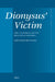 Dionysus' Victim: The Pentheus Myth Beyond Euripides by Bartlomiej Bednarek