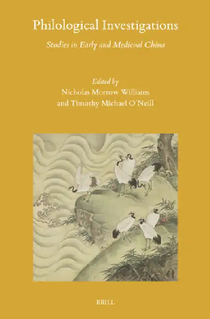 Philological Investigations: Studies in Early and Medieval China by Nicholas Morrow Williams, Timothy O'Neill