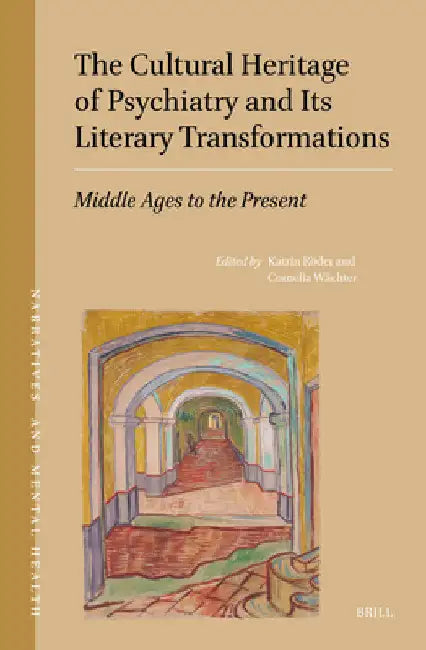 The Cultural Heritage of Psychiatry and Its Literary Transformations: Middle Ages to the Present by Katrin Röder