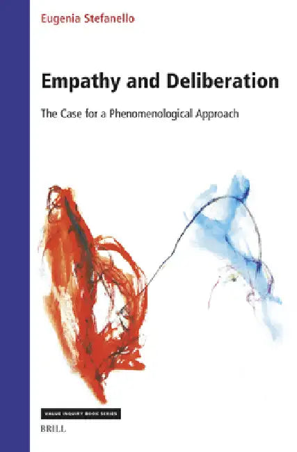 Empathy and Deliberation: The Case for a Phenomenological Approach by Eugenia Stefanello