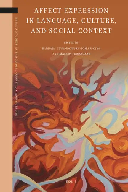 Affect Expression in Language, Culture, and Social Context by Barbara Lewandowska-Tomaszczyk, Marcin Trojszczak