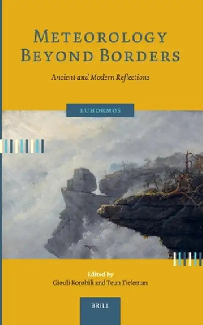Meteorology Beyond Borders: Ancient and Modern Reflections by Giouli Korobili, Teun L. Tieleman