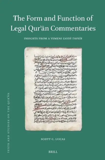 The Form and Function of Legal Qurʾān Commentaries: Insights from a Yemeni Zaydī Tafsīr by Scott C. Lucas