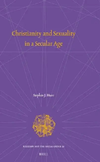 Christianity and Sexuality in a Secular Age by Stephen J. Hunt