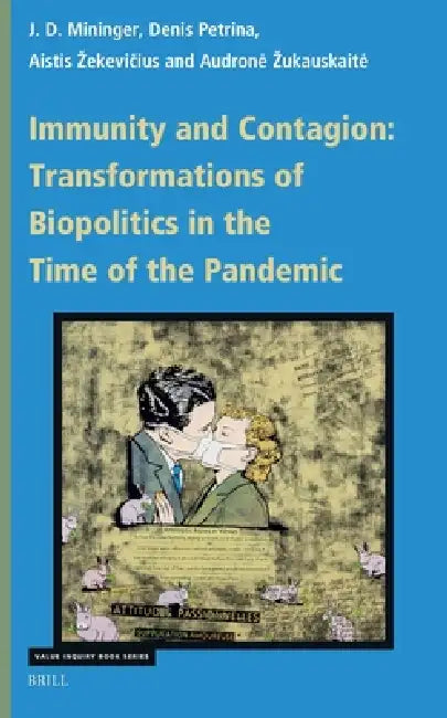 Immunity and Contagion: Transformations of Biopolitics in the Time of the Pandemic by J. D. Mininger, Denis Petrina, Aistis Zekevičius
