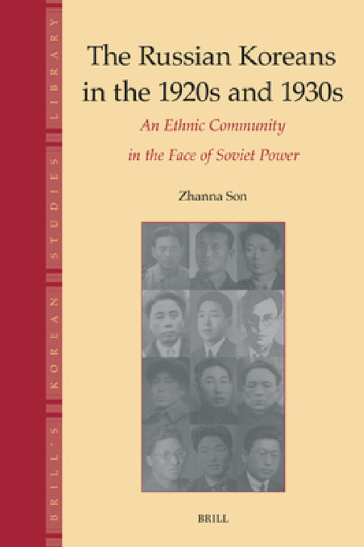 The Russian Koreans in the 1920s and 1930s: An Ethnic Community in the Face of Soviet Power by Zhanna Grigorievna Son