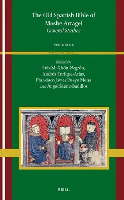 The Old Spanish Bible of Moshe Arragel: Introduction and Prologue. Volume 1 by Luis/ Enrique-Arias, Andre´s/ Pueyo-mena, Francisco Javier/ Badillos, Ángel Saenz Girón-negrón