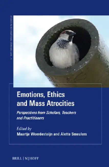 Emotions, Ethics and Mass Atrocities: Perspectives from Scholars, Teachers and Practitioners by Maartje Weerdesteijn, Alette Smeulers