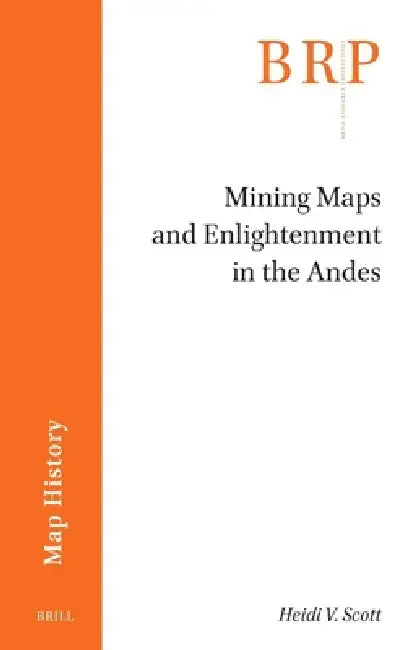 Mining Maps and Enlightenment in the Andes by Heidi V. Scott
