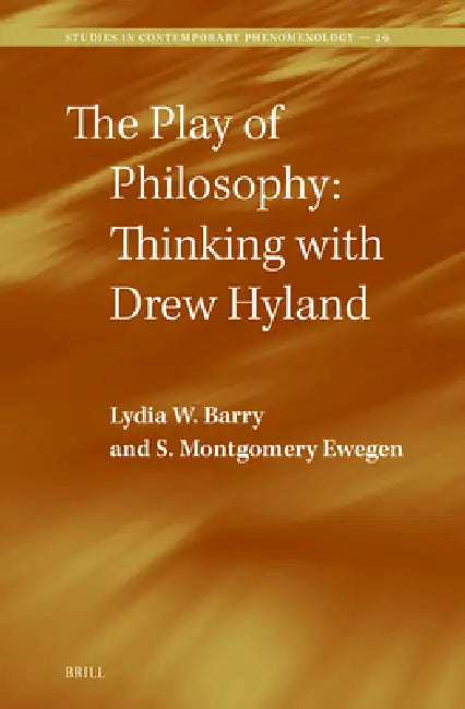 The Play of Philosophy: Thinking with Drew Hyland by Lydia W. Barry, S. Montgomery Ewegen