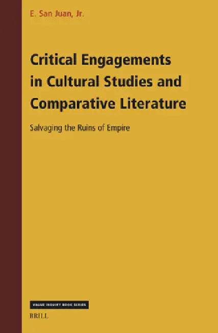 Critical Engagements in Cultural Studies and Comparative Literature: Salvaging the Ruins of Empire by Epifanio San Juan