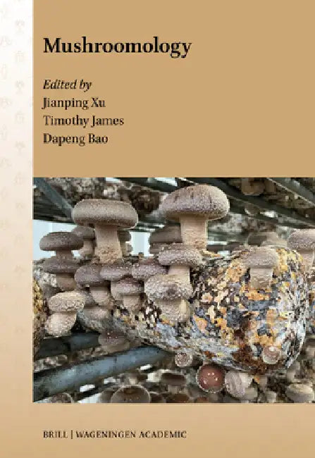 Mushroomology by Jianping Xu, Dapeng Bao, Timothy James