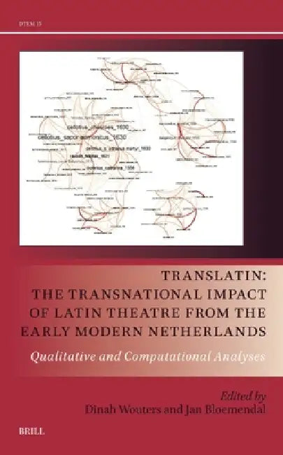 Translatin: The Transnational Impact of Latin Theatre from the Early Modern Netherlands: Qualitative and Computational Analyses by Dinah Wouters, Jan Bloemendal