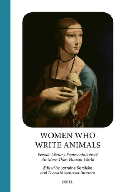 Women Who Write Animals: Female Literary Representations of the More-Than-Human World by Lorraine Kerslake, Diana Villanueva-Romero