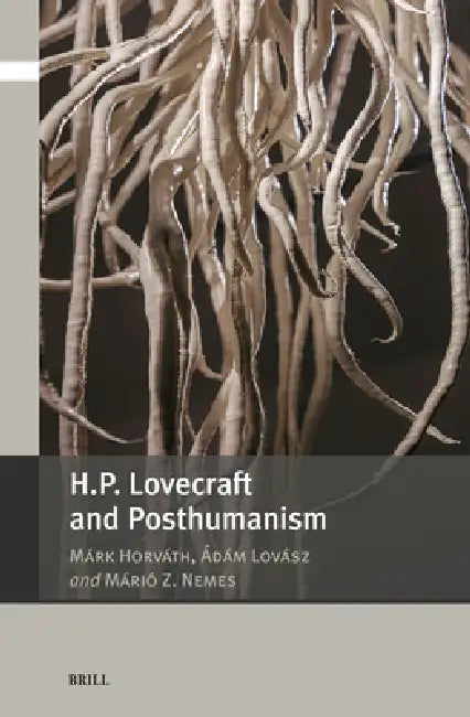 H.P. Lovecraft and Posthumanism by Márk Horváth, Ádám Lovász, Márió Z. Nemes
