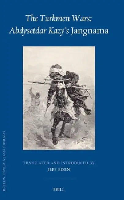 The Turkmen Wars: Abdysetdar Kazy's Jangnama by Jeff Eden, Jeff Eden