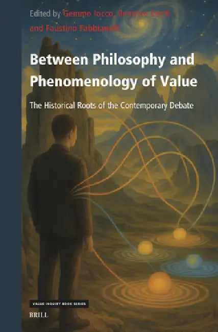 Between Philosophy and Phenomenology of Value: The Historical Roots of the Contemporary Debate by Gemmo Iocco, Beatrice Centi, Faustino Fabbianelli