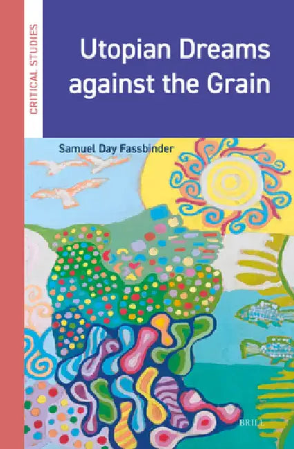 Utopian Dreams Against the Grain by Samuel Day Fassbinder