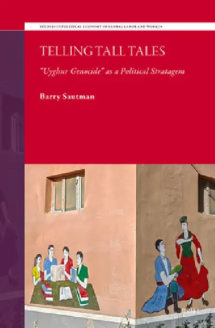 Telling Tall Tales: "Uyghur Genocide" as a Political Stratagem by Barry Sautman