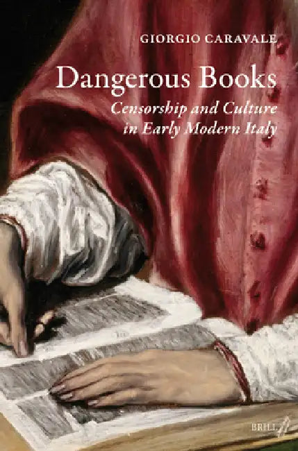 Dangerous Books: Censorship and Culture in Early Modern Italy by Frank Gordon, Giorgio Caravale