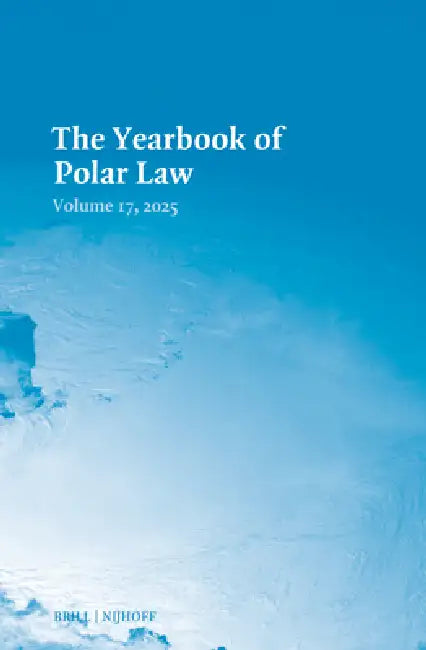 The Yearbook of Polar Law Volume 17, 2025 by Gudmundur Alfredsson, Timo Koivurova, Akiho Shibata