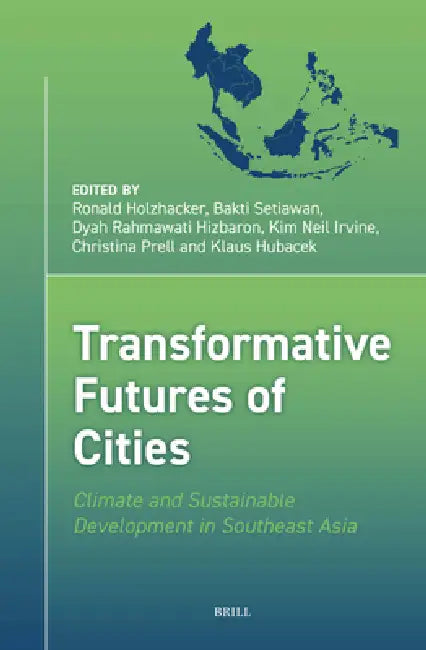Transformative Futures of Cities: Climate and Sustainable Development in Southeast Asia by Ronald Holzhacker, Bakti Setiawan, Dyah Rahmawati
