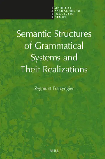 Semantic Structures of Grammatical Systems and Their Realizations by Zygmunt Frajzyngier