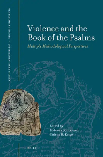 Violence and the Book of Psalms: Multiple Methodological Perspectives by Lodewyk Sutton, Gideon R. Kotzé