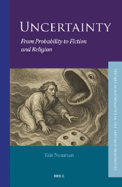 Uncertainty: From Probability to Fiction and Religion by Yair Neuman