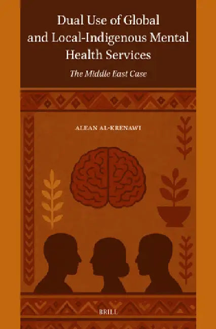 Dual Use of Global and Local-Indigenous Mental Health Services: The Middle East Case by Alean Al-Krenawi
