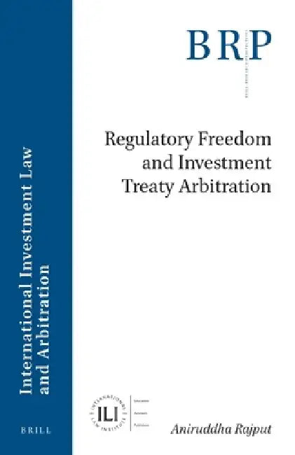Regulatory Freedom and Investment Treaty Arbitration by Aniruddha Rajput