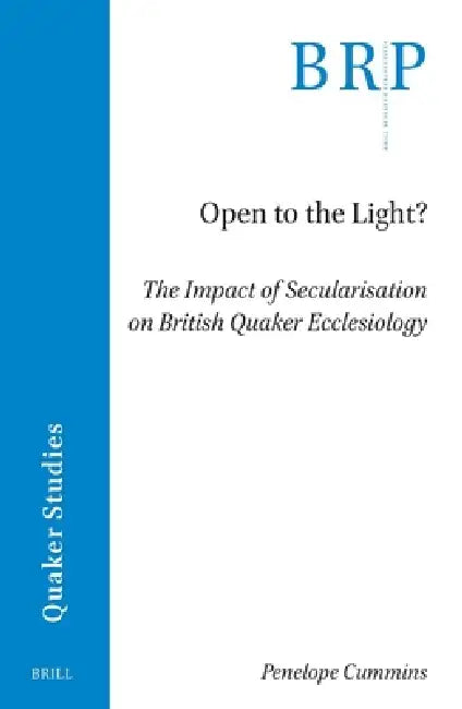 Open to the Light?: The Impact of Secularisation on British Quaker Ecclesiology by Penelope Cummins