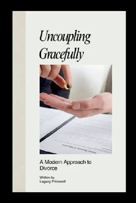 Uncoupling Gracefully: A Modern Approach to Divorce by Lagang Princewill