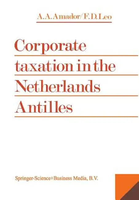 Corporate Taxation in the Netherlands Antilles by F. Damian Leo