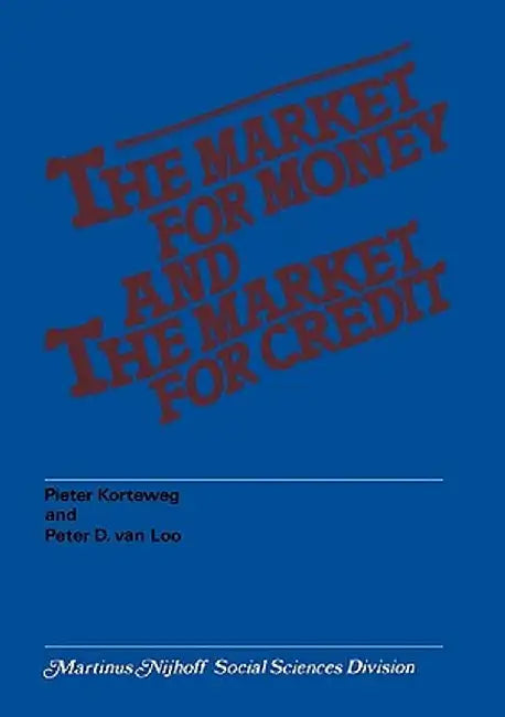 The Market for Money and the Market for Credit: Theory, Evidence and Implications for Dutch Monetary Policy by P. Korteweg
