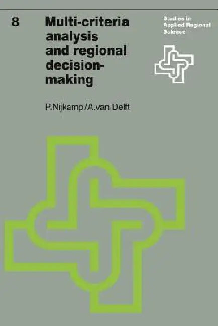 Multi-Criteria Analysis and Regional Decision-Making by Peter Nijkamp, A. Van Delft