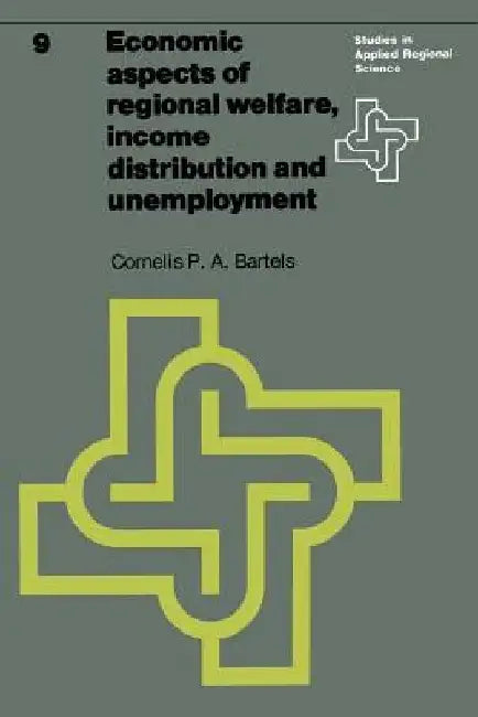 Economic Aspects of Regional Welfare: Income Distribution and Unemployment by C. P. a. Bartels