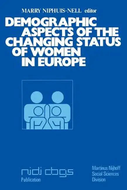 Demographic Aspects of the Changing Status of Women in Europe: Proceedings of the Second European Population Seminar the Hague/Brussels, December 13-1 by M. Niphuis-Nell