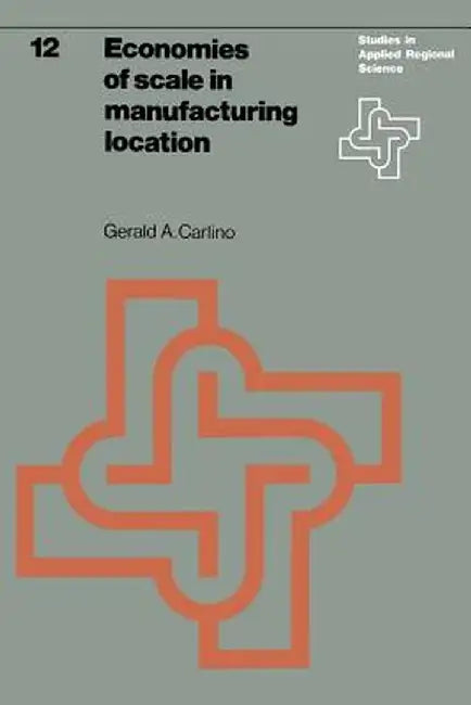 Economies of Scale in Manufacturing Location: Theory and Measure by G. A. Carlino