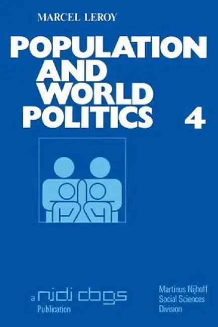 Population and World Politics: The Interrelationships Between Demographic Factors and International Relations by M. Leroy